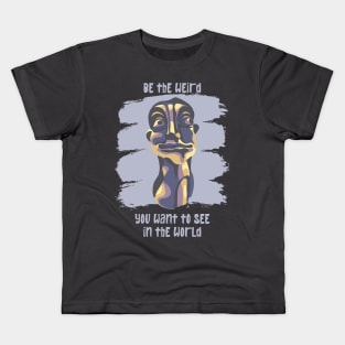 Be The Weird You Want To See In The World Kids T-Shirt